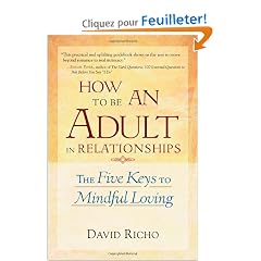 How to Be an Adult in Relationships: The Five Keys to Mindful Loving
