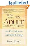 How to Be an Adult in Relationships: The Five Keys to Mindful Loving