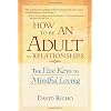How to Be an Adult in Relationships: The Five Keys to Mindful Loving