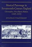 Musical Patronage in Seventeenth-century England: Christopher, First Baron Hatton (1605-70)