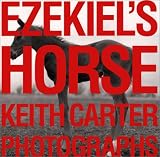 Ezekiel s Horse (Wittliff Gallery of Southwestern and Mexican Photography Series