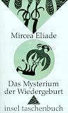 Das Mysterium der Wiedergeburt - Versuch &uuml;ber einige Initiationstypen. - Mircea Eliade