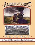 America's First Transcontinental Railway: A Pictorial History of the Pacific Railroad