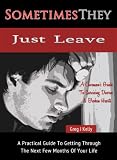 Sometimes They Just Leave: Surviving Divorce And Broken Hearts A Cavemans Guide