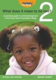 What does it mean to be two? : a practical guide to child development in the early years foundation stage