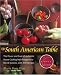 The South American Table: The Flavor and Soul of Authentic Home Cooking from Patagonia to Rio De Janeiro, With 450 Recipes