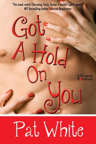 Got A Hold On You (Ringside Romance) by Pat White