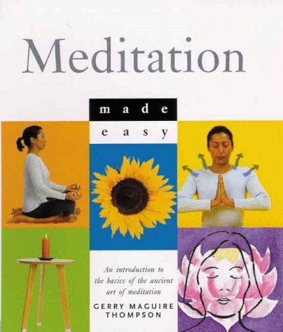 meditation made easy an introduction to the basics of the ancient art of meditation