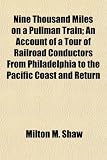 Nine Thousand Miles on a Pullman Train; An Account of a Tour of Railroad Conductors From Philadelphia to the Pacific Coast and Return