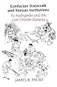 Confucian Statecraft and Korean Institutions: Yu Hyongwon and the Late Choson Dynasty (Korean Studies of the Henry M. Jackson School of International Studies)
