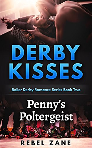 Penny's Poltergeist: Steamy BBW Romance (Derby Kisses Roller Derby Romance Series Book 2)