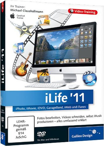 iLife '11 - iPhoto, iMovie, iDVD, GarageBand, iWeb und iTunes - Das umfassende Training