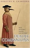 Deadly Companions: How Microbes Shaped Our History