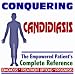 2009 Conquering Candidiasis and Yeast Infections - The Empowered Patient's Complete Reference - Diagnosis, Treatment Options, Prognosis (Two CD-ROM Set)