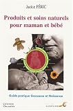 Livres Médecines Douces - Produits et soins naturels pour maman et bébé : Guide pratique