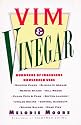 Vim & Vinegar: Moisten Cakes, Eliminate Grease, Remove Stains, Kill Weeds, Clean Pots & Pans, Soften Laundry, Unclog Drains, Control Dandruff, Season Salads