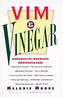 Vim & Vinegar: Moisten Cakes, Eliminate Grease, Remove Stains, Kill Weeds, Clean Pots & Pans, Soften Laundry, Unclog Drains, Control Dandruff, Season Salads