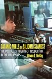 Satanic Mills or Silicon Islands?: The Politics of High-tech Production in the Philippines