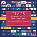 Flags of the Fifty States and Their Incredible Histories: The Complete Guide to America's Most Powerful Symbols