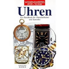 Uhren: Ein Handbuch f�r Uhrenliebhaber und Sammler