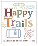 Happy Trails: A Little Book of Travel Tips (Running Press Miniatures)