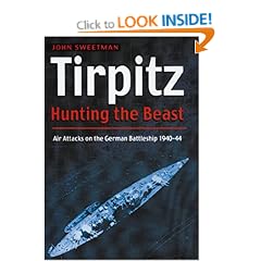 Tirpitz: Hunting the Beast: Air Attacks on the German Battleship 1940-44