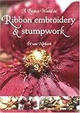A Perfect World in Ribbon Embroidery and Stumpwork