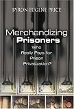 Merchandizing Prisoners: Who Really Pays for Prison Privatization?