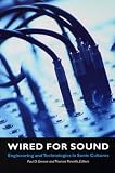 Wired for Sound: Engineering and Technologies in Sonic Cultures (Music /Culture)