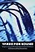 Wired for Sound: Engineering and Technologies in Sonic Cultures (Music /Culture)