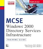 MCSE Training Guide (70-217): Installing and Administering a Windows 2000 Directory Services Infrastructure