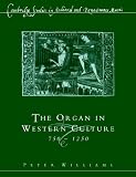 The Organ in Western Culture, 750-1250 (Cambridge Studies in Medieval and Renaissance Music) by Peter Williams,Iain Fenlon,Thomas Forrest Kelly,John Stevens