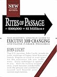 Rites of Passage at $100,000 to $1 Million+: Your Insider's Lifetime Guide to Executive Job-changing and Faster Career Progress in the 21st Century