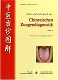Atlas und Lehrbuch der Chinesischen Zungendiagnostik: Atlas und Lehrbuch der Chinesischen Zungendiagnostik, Bd. 1: Bd 1
