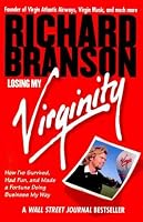 Losing My Virginity: How I've Survived, Had Fun, and Made a Fortune Doing Business My Way