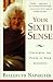 Your Sixth Sense: Unlocking the Power of Your Intuition