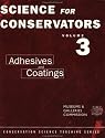 The Science For Conservators Series: Volume 3: Adhesives and Coatings: Adhesives and Coatings Vol 3 (Heritage: Care-Preservation-Management)