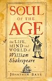 Soul of the Age: The Life, Mind and World of William Shakespeare