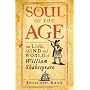 Soul of the Age: The Life, Mind and World of William Shakespeare