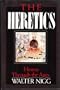 The Heretics: Heresy Through the Ages
