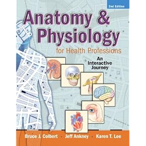Click here to buy Anatomy and Physiology for Health Professions: An Interactive Journey (2nd... by Jeff J. Ankney and Bruce J. Colbert.