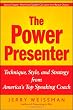 The Power Presenter: Technique, Style, and Strategy from America s Top Speaking Coach