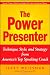 The Power Presenter: Technique, Style, and Strategy from America's Top Speaking Coach