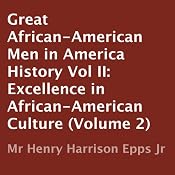 Great African-American Men in America's History, Volume II: Excellence in African-American Culture | [Henry Harrison Epps]