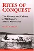 Rites of Conquest: The History and Culture of Michigan's Native Americans