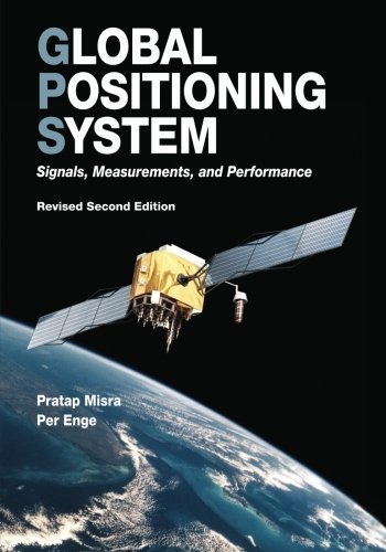 Global Positioning System: Signals, Measurements, and Performance (Revised Second Edition) by Misra, Pratap Published by Ganga-Jamuna Press (2010) Paperback