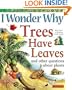 I Wonder Why Trees Have Leaves: And Other Questions About Plants