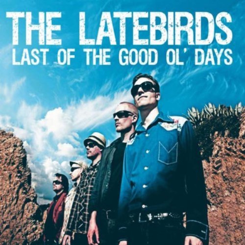 The Latebirds, Last Of The Good Ol' Days