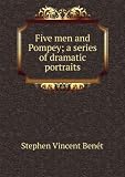 Five men and Pompey; a series of dramatic portraits
