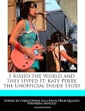 I Kissed the World and They Hyped It: Katy Perry, the Unofficial Inside Story